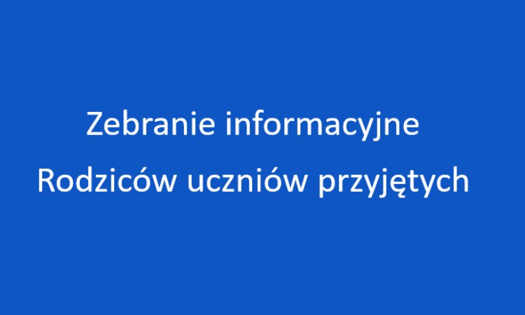 Zebranie informacyjne Rodziców uczniów przyjętych